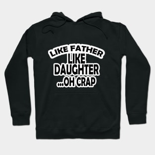 Like Father Like Daughter Oh Crap Hoodie